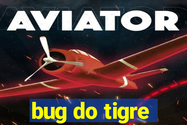 bug do tigre